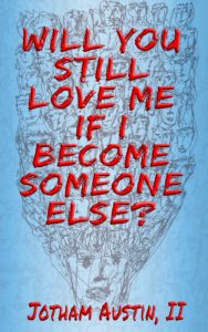 Book Cover of Will You Still Love Me If I Become Someone Else? The book is light blue th the Title spelled out in red letters. Theris an illustration of a face with many faces erupng out of the top of the head    