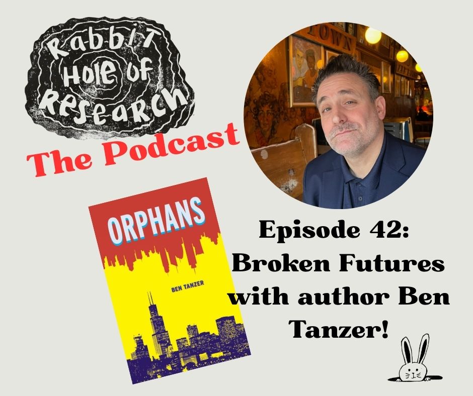Rabbit Hole of Research Episode 42: Broken Futures with guest Ben Tanzer