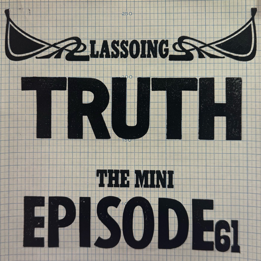 Episode 61 Show Notes: The Mini: Lassoing Truth